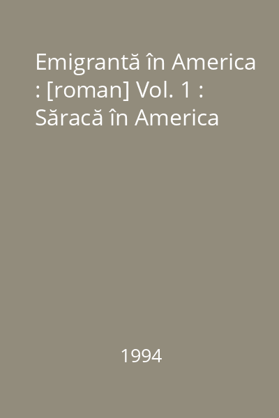 Emigrantă în America : [roman] Vol. 1 : Săracă în America