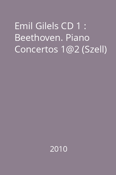 Emil Gilels CD 1 : Beethoven. Piano Concertos 1@2 (Szell)