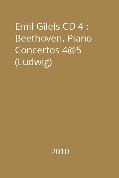 Emil Gilels CD 4 : Beethoven. Piano Concertos 4@5 (Ludwig)