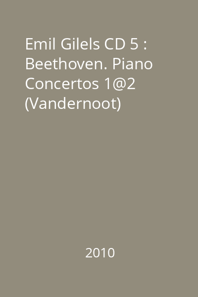 Emil Gilels CD 5 : Beethoven. Piano Concertos 1@2 (Vandernoot)