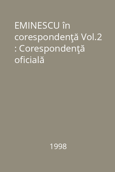 EMINESCU în corespondenţă Vol.2 : Corespondenţă oficială