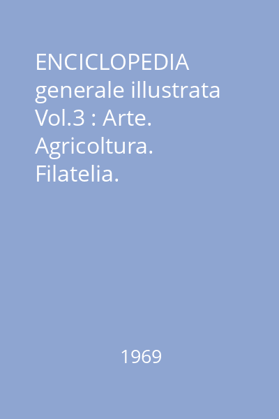 ENCICLOPEDIA generale illustrata Vol.3 : Arte. Agricoltura. Filatelia. Ragioneria e contabilità. Stenografia Inglese commerciale