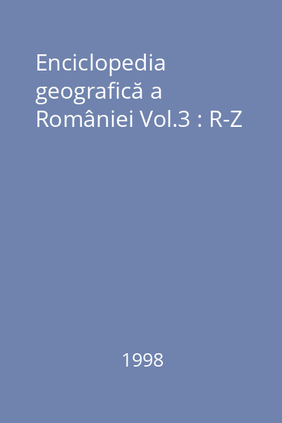 Enciclopedia geografică a României Vol.3 : R-Z