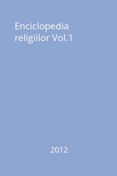 Enciclopedia religiilor Vol.1