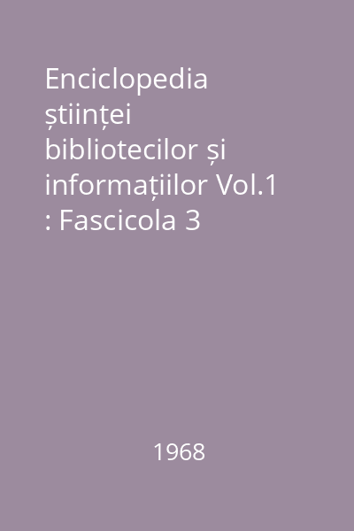 Enciclopedia științei bibliotecilor și informațiilor Vol.1 : Fascicola 3