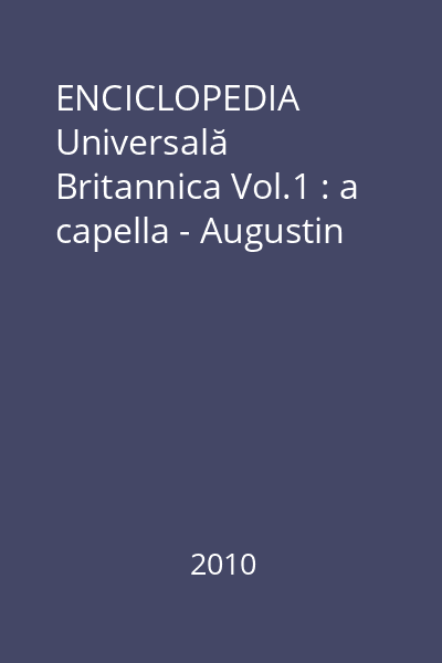 ENCICLOPEDIA Universală Britannica Vol.1 : a capella - Augustin