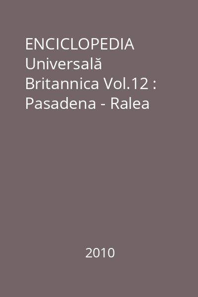 ENCICLOPEDIA Universală Britannica Vol.12 : Pasadena - Ralea