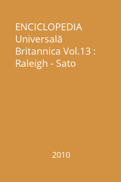 ENCICLOPEDIA Universală Britannica Vol.13 : Raleigh - Sato