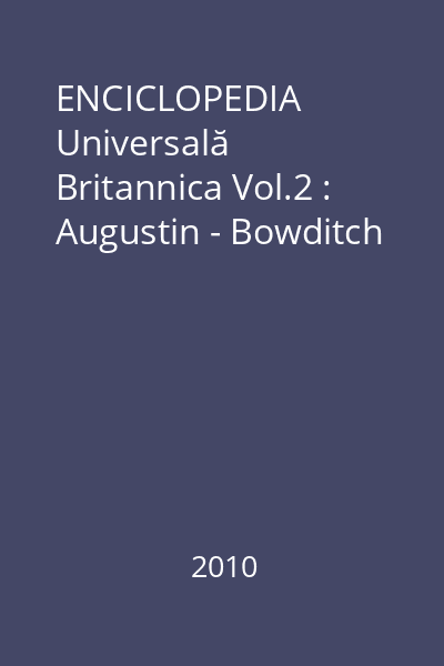 ENCICLOPEDIA Universală Britannica Vol.2 : Augustin - Bowditch