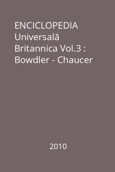 ENCICLOPEDIA Universală Britannica Vol.3 : Bowdler - Chaucer