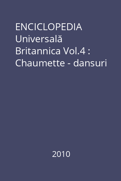 ENCICLOPEDIA Universală Britannica Vol.4 : Chaumette - dansuri