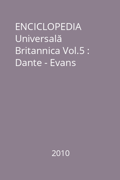 ENCICLOPEDIA Universală Britannica Vol.5 : Dante - Evans