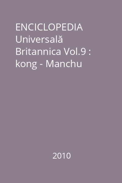 ENCICLOPEDIA Universală Britannica Vol.9 : kong - Manchu