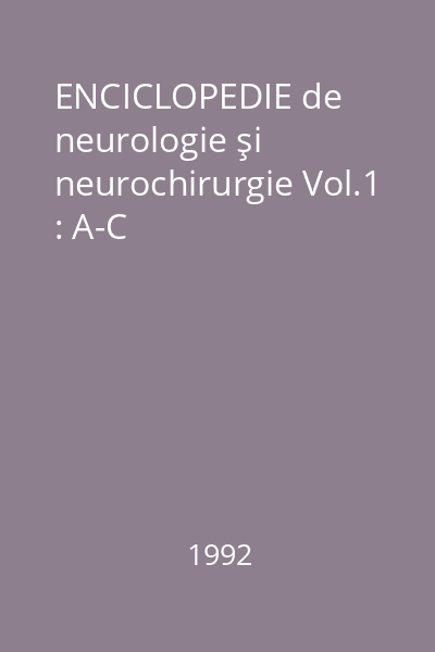 ENCICLOPEDIE de neurologie şi neurochirurgie Vol.1 : A-C