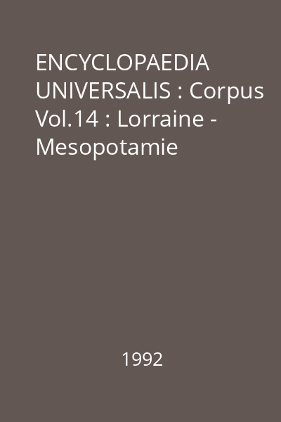 ENCYCLOPAEDIA UNIVERSALIS : Corpus Vol.14 : Lorraine - Mesopotamie