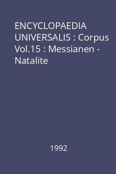 ENCYCLOPAEDIA UNIVERSALIS : Corpus Vol.15 : Messianen - Natalite