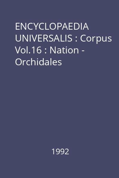 ENCYCLOPAEDIA UNIVERSALIS : Corpus Vol.16 : Nation - Orchidales