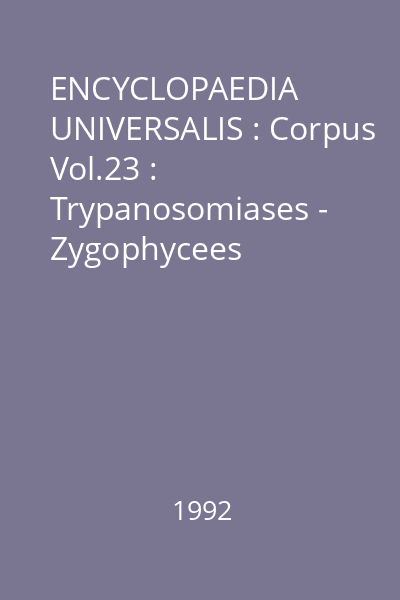 ENCYCLOPAEDIA UNIVERSALIS : Corpus Vol.23 : Trypanosomiases - Zygophycees