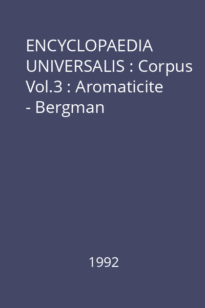 ENCYCLOPAEDIA UNIVERSALIS : Corpus Vol.3 : Aromaticite - Bergman