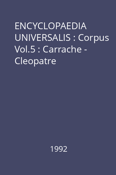 ENCYCLOPAEDIA UNIVERSALIS : Corpus Vol.5 : Carrache - Cleopatre