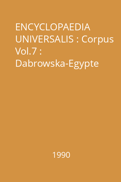 ENCYCLOPAEDIA UNIVERSALIS : Corpus Vol.7 : Dabrowska-Egypte