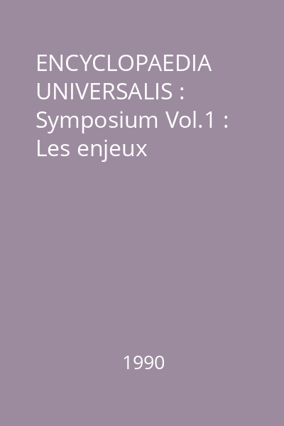 ENCYCLOPAEDIA UNIVERSALIS : Symposium Vol.1 : Les enjeux