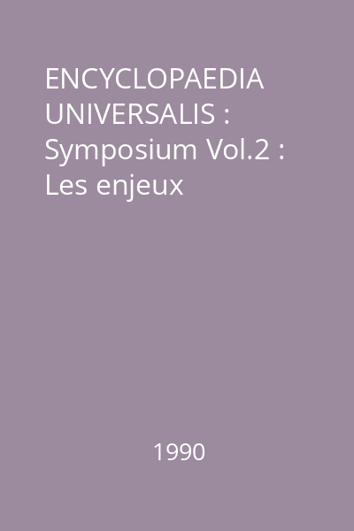 ENCYCLOPAEDIA UNIVERSALIS : Symposium Vol.2 : Les enjeux