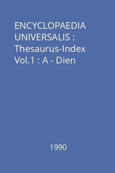 ENCYCLOPAEDIA UNIVERSALIS : Thesaurus-Index Vol.1 : A - Dien