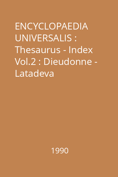 ENCYCLOPAEDIA UNIVERSALIS : Thesaurus - Index Vol.2 : Dieudonne - Latadeva