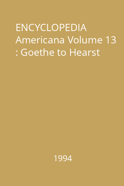 ENCYCLOPEDIA Americana Volume 13 : Goethe to Hearst