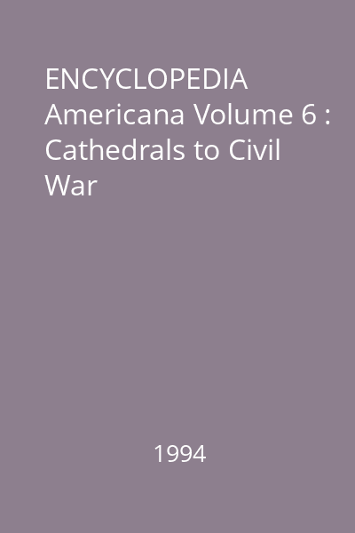 ENCYCLOPEDIA Americana Volume 6 : Cathedrals to Civil War