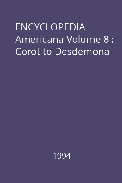 ENCYCLOPEDIA Americana Volume 8 : Corot to Desdemona