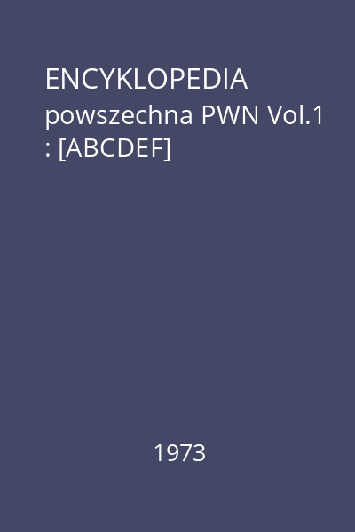 ENCYKLOPEDIA powszechna PWN Vol.1 : [ABCDEF]