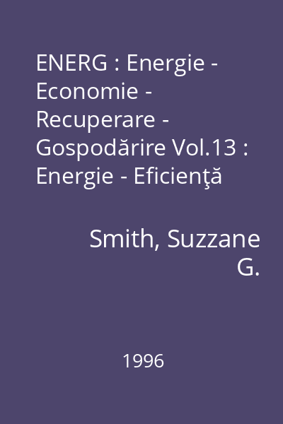 ENERG : Energie - Economie - Recuperare - Gospodărire Vol.13 : Energie - Eficienţă - Restructurare - Gestiune