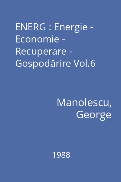 ENERG : Energie - Economie - Recuperare - Gospodărire Vol.6