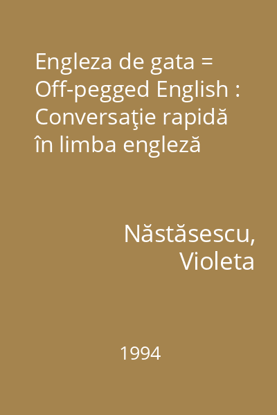 Engleza de gata = Off-pegged English : Conversaţie rapidă în limba engleză
