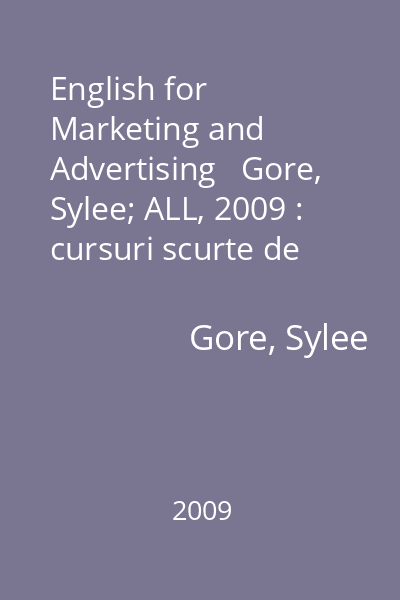 English for Marketing and Advertising   Gore, Sylee; ALL, 2009 : cursuri scurte de limbă engleză pentru afaceri