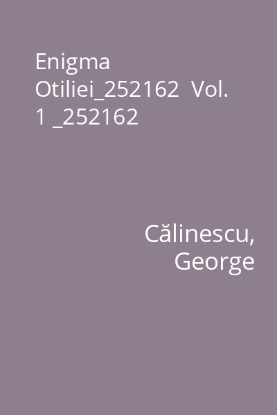 Enigma Otiliei_252162  Vol. 1 _252162