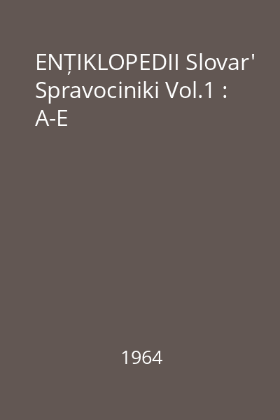 ENȚIKLOPEDII Slovar' Spravociniki Vol.1 : A-E