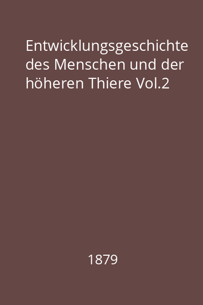 Entwicklungsgeschichte des Menschen und der höheren Thiere Vol.2