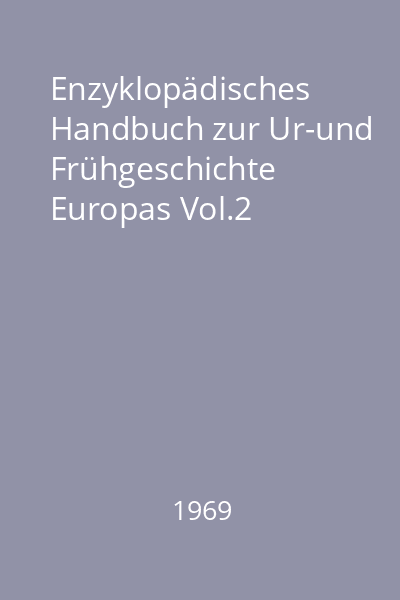 Enzyklopädisches Handbuch zur Ur-und Frühgeschichte Europas Vol.2