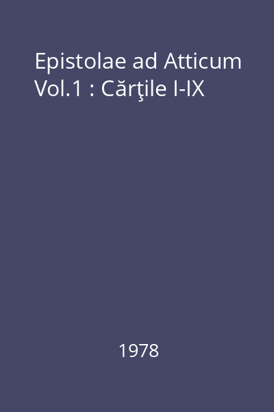 Epistolae ad Atticum Vol.1: Cărţile I-IX