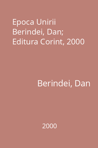 Epoca Unirii   Berindei, Dan; Editura Corint, 2000