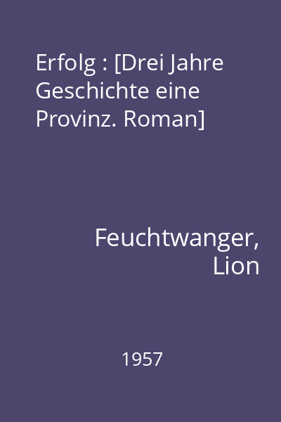 Erfolg : [Drei Jahre Geschichte eine Provinz. Roman]