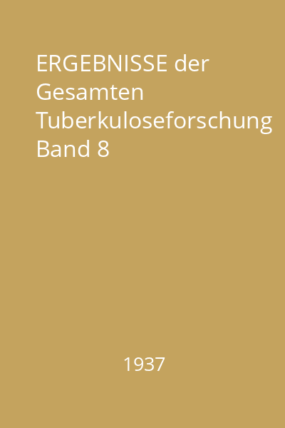 ERGEBNISSE der Gesamten Tuberkuloseforschung Band 8