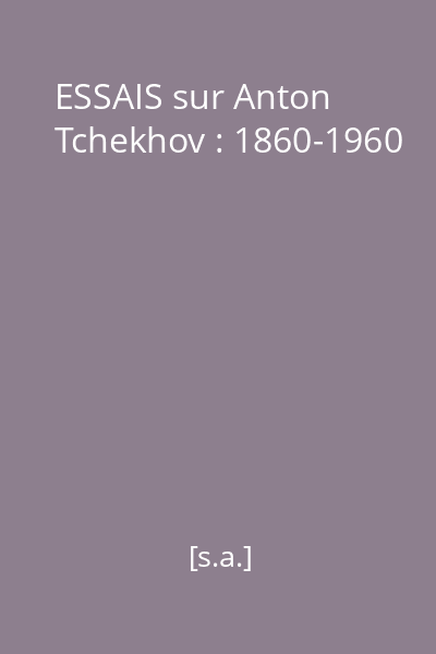 ESSAIS sur Anton Tchekhov : 1860-1960