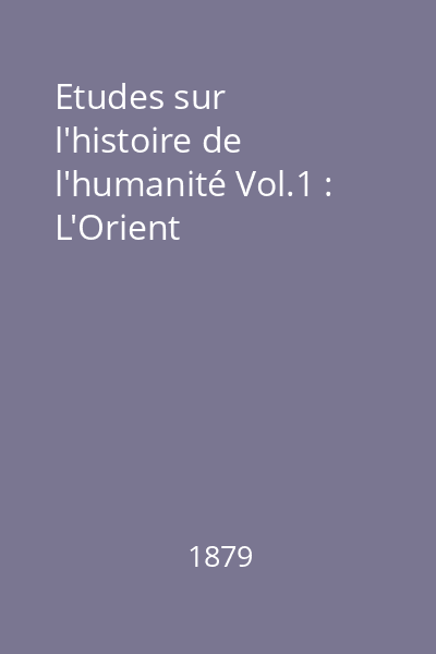 Etudes sur l'histoire de l'humanité Vol.1 : L'Orient