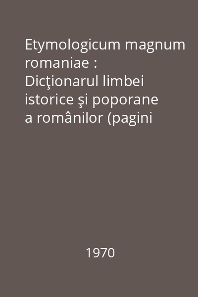 Etymologicum magnum romaniae : Dicţionarul limbei istorice şi poporane a românilor (pagini alese) Vol.2
