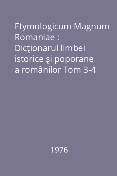 Etymologicum Magnum Romaniae : Dicţionarul limbei istorice şi poporane a românilor Vol.3