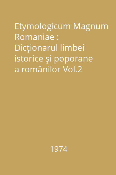 Etymologicum Magnum Romaniae : Dicţionarul limbei istorice şi poporane a românilor Vol.2